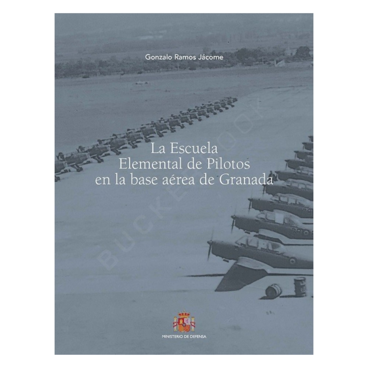 La Escuela Elemental de Pilotos en la Base Aérea de Granada Historia 9788490918029 BuckerBook 12,00 € 