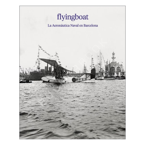 Flyingboat. La Aeronáutica Naval en Barcelona