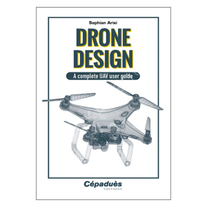 Drone Design. A Complete UAV User Guide