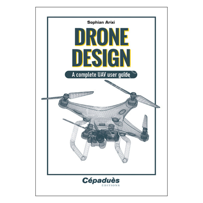 Drone Design. A Complete UAV User Guide Drone / RPAS 9782383951377 BuckerBook €29.90 Cépaduès Éditions