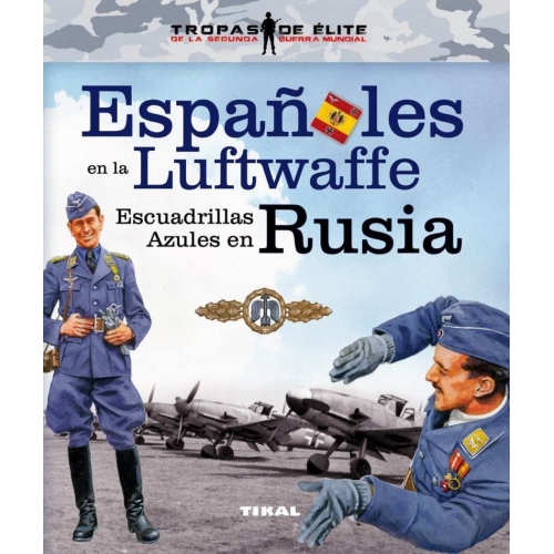 Españoles en la Luftwaffe. Escuadrillas Azules en Rusia