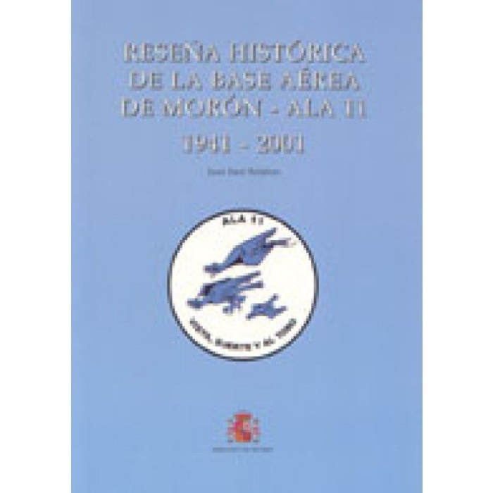 Reseña Histórica De La Base Aérea De Morón - Ala 11: 1941-2001 Inicio 9788478239276 BuckerBook 26,00 € Mº Defensa