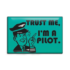 Trust Me, I'm A Pilot Fridge Magnet